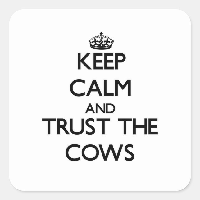 Keep calm and Trust the Cows Square Sticker (Front)