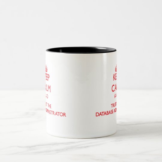 Keep Calm and Trust the Database Administrator Two-Tone Coffee Mug