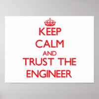 Keep Calm and Trust the Engineer