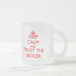 Keep Calm and Trust the Grocer Frosted Glass Coffee Mug