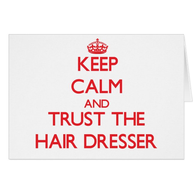 Keep Calm and Trust the Hair Dresser (Front Horizontal)