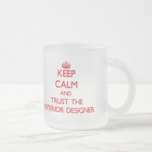Keep Calm and Trust the Interior Designer Frosted Glass Coffee Mug