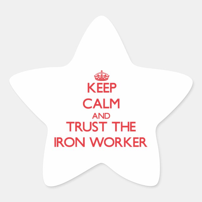Keep Calm and Trust the Iron Worker Star Sticker (Front)