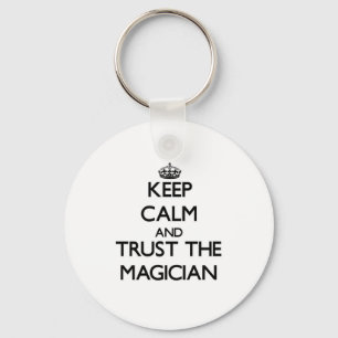 Keep Calm and Trust the Magician Key Ring