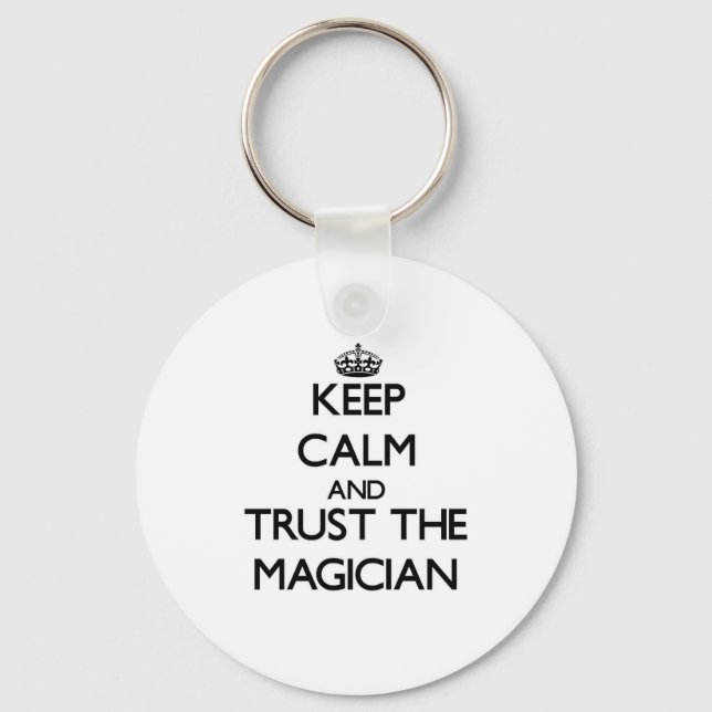 Keep Calm and Trust the Magician Key Ring (Front)