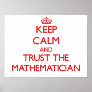 Keep Calm and Trust the Mathematician Poster