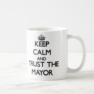 Keep Calm and Trust the Mayor Coffee Mug