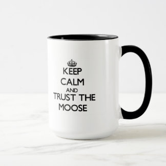 Keep calm and Trust the Moose Mug
