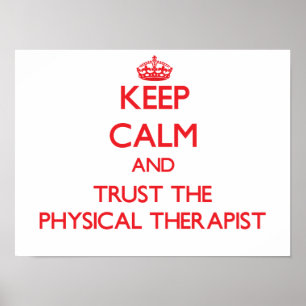 Keep Calm and Trust the Physical Therapist Poster