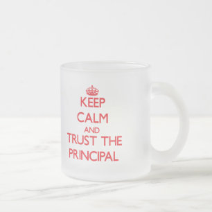 Keep Calm and Trust the Principal Frosted Glass Coffee Mug