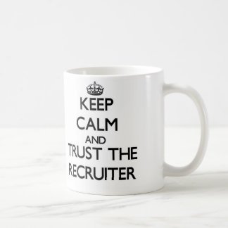 Keep Calm and Trust the Recruiter Coffee Mug