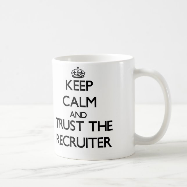 Keep Calm and Trust the Recruiter Coffee Mug (Right)