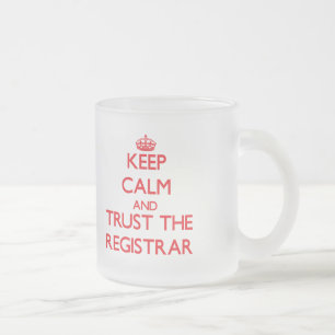 Keep Calm and Trust the Registrar Frosted Glass Coffee Mug