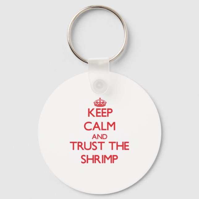 Keep calm and Trust the Shrimp Key Ring (Front)