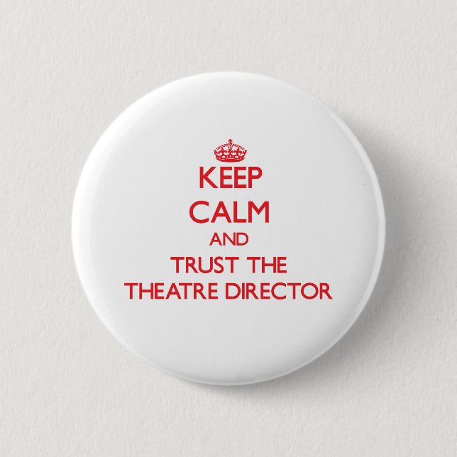 Keep Calm and Trust the Theatre Director 6 Cm Round Badge (Front)