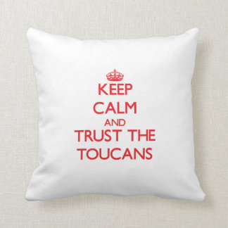 Keep calm and Trust the Toucans Cushion
