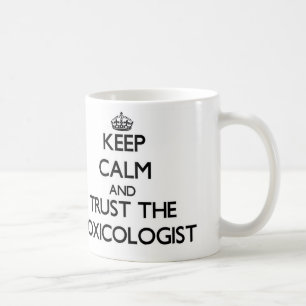 Keep Calm and Trust the Toxicologist Coffee Mug