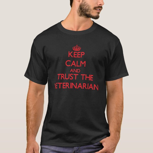 Keep Calm and Trust the Veterinarian T-Shirt (Front)