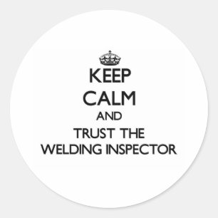 Keep Calm and Trust the Welding Inspector Classic Round Sticker