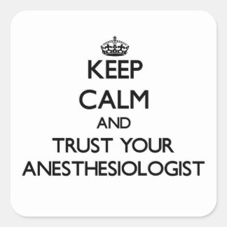 Keep Calm and Trust Your Anesasiologist Square Sticker