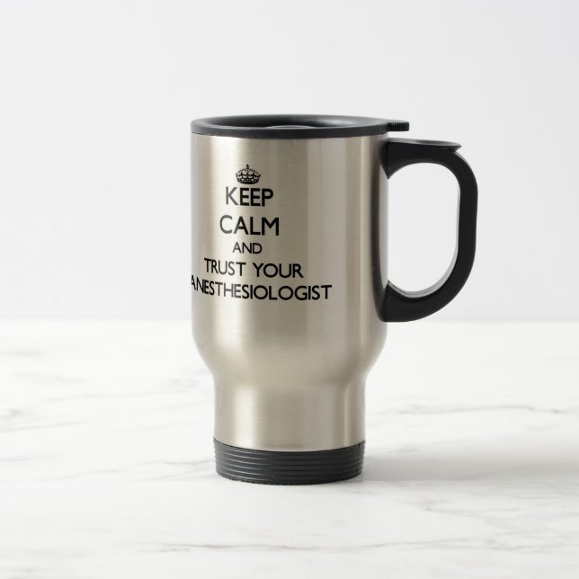 Keep Calm and Trust Your Anesasiologist Travel Mug (Right)