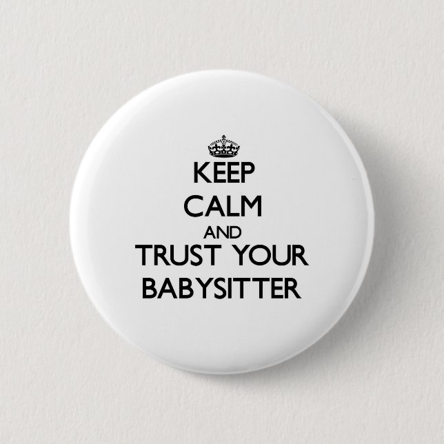 Keep Calm and Trust Your Babysitter 6 Cm Round Badge (Front)