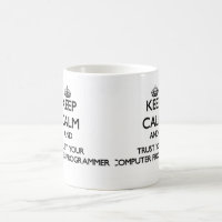 Keep Calm and Trust Your Computer Programmer