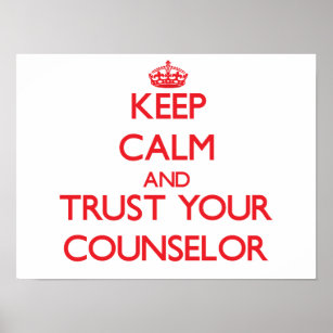 Keep Calm and Trust Your Counsellor Poster