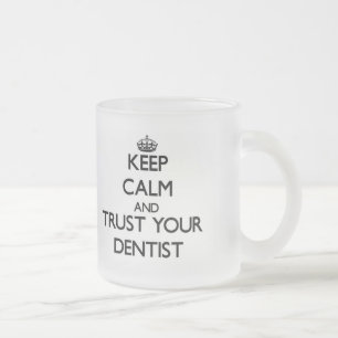 Keep Calm and Trust Your Dentist Frosted Glass Coffee Mug
