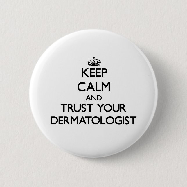 Keep Calm and Trust Your Dermatologist 6 Cm Round Badge (Front)