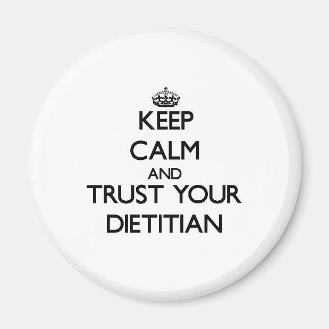 Keep Calm and Trust Your Dietician Magnet (Front)