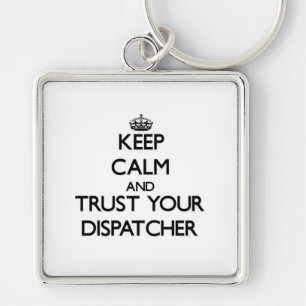 Keep Calm and Trust Your Dispatcher Key Ring