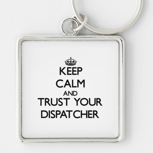 Keep Calm and Trust Your Dispatcher Key Ring (Front)