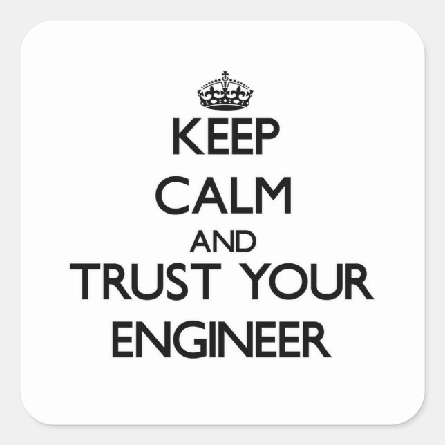 Keep Calm and Trust Your Engineer Square Sticker (Front)