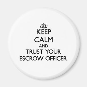 Keep Calm and Trust Your Escrow Officer Magnet