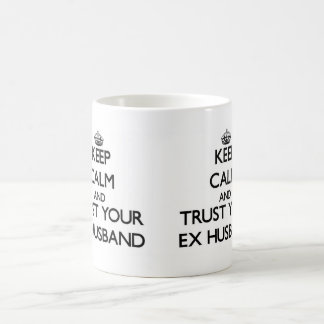 Keep Calm and Trust  your Ex-Husband Coffee Mug