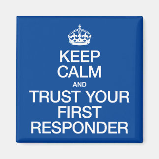 Keep Calm and Trust Your First Responder Magnet