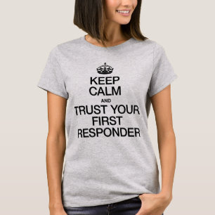 Keep Calm and Trust Your First Responder T-Shirt