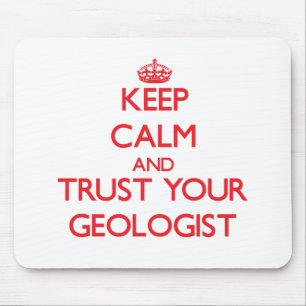 Keep Calm and Trust Your Geologist Mouse Mat