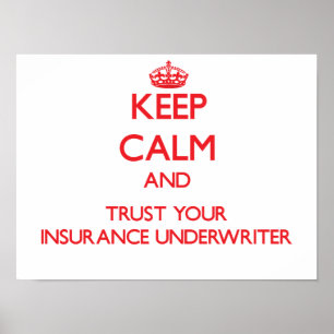 Keep Calm and Trust Your Insurance Underwriter Poster