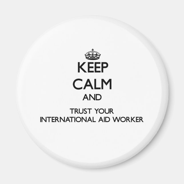 Keep Calm and Trust Your International Aid Worker Magnet (Front)