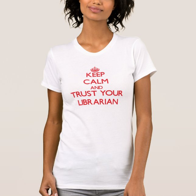Keep Calm and Trust Your Librarian T-Shirt (Front)