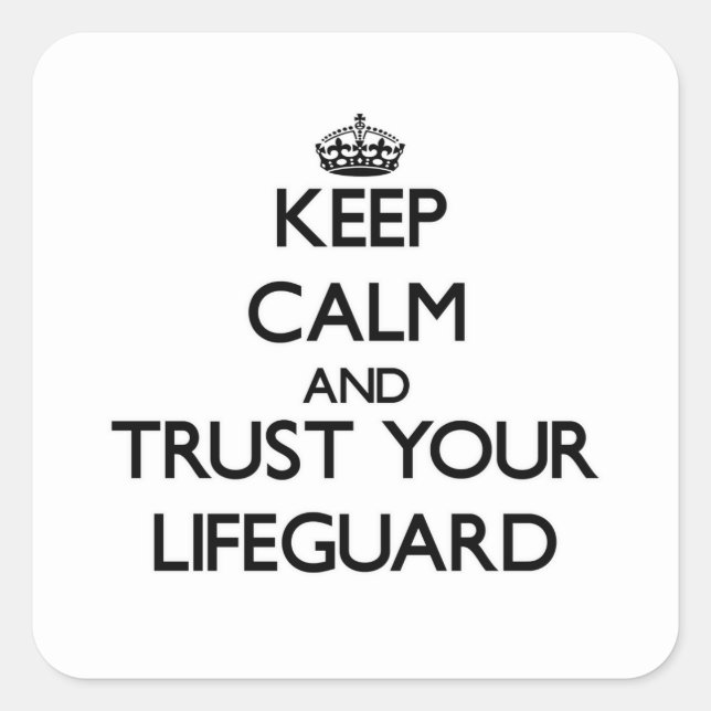 Keep Calm and Trust Your Lifeguard Square Sticker (Front)