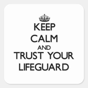 Keep Calm and Trust Your Lifeguard Square Sticker