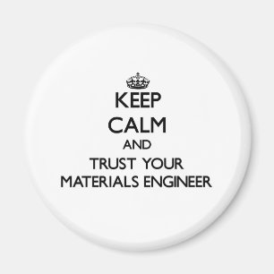 Keep Calm and Trust Your Materials Engineer Magnet