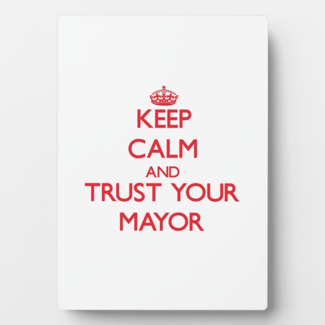 Keep Calm and Trust Your Mayor Plaque (Front)