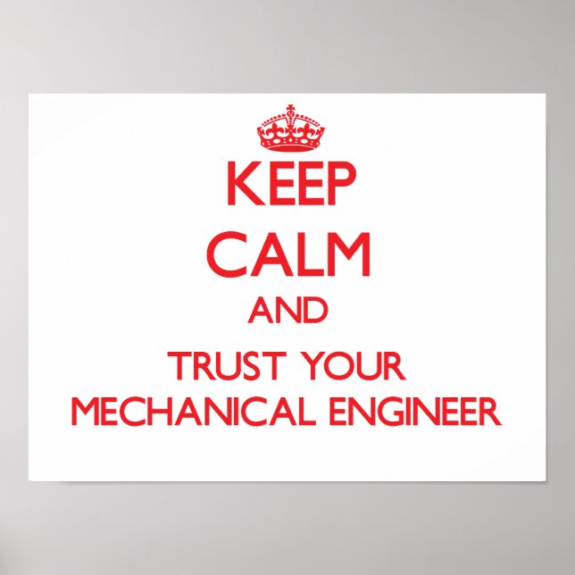 Keep Calm and Trust Your Mechanical Engineer Poster (Front)