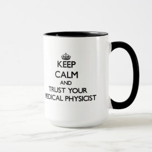 Keep Calm and Trust Your Medical Physicist Mug