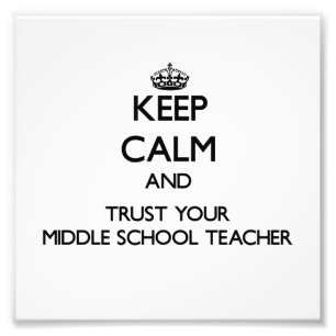 Keep Calm and Trust Your Middle School Teacher Photo Print