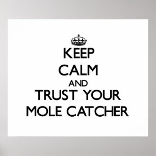 Keep Calm and Trust Your Mole Catcher Poster